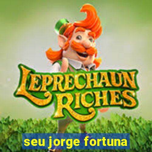 seu jorge fortuna