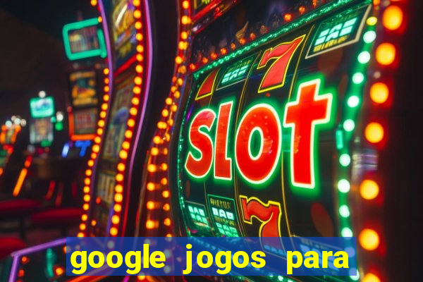 google jogos para ganhar dinheiro