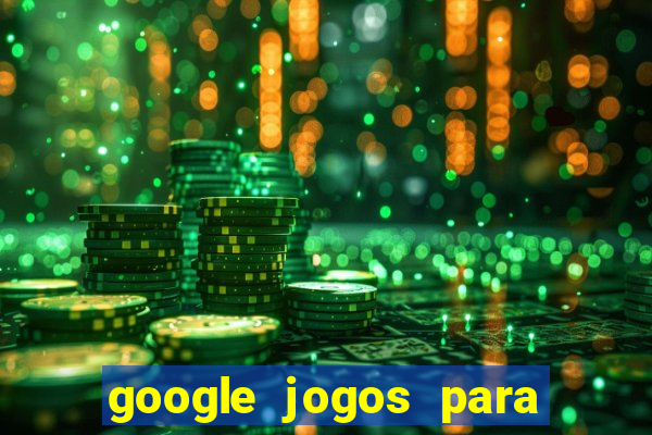 google jogos para ganhar dinheiro