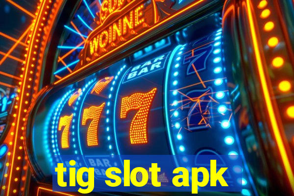 tig slot apk