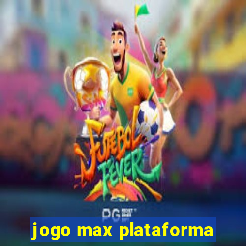 jogo max plataforma