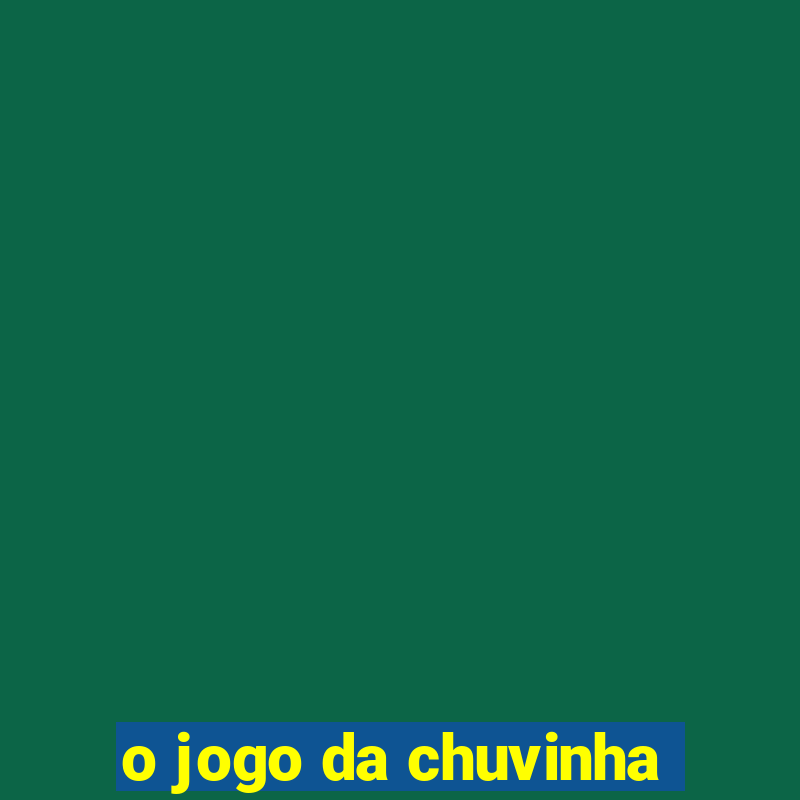 o jogo da chuvinha