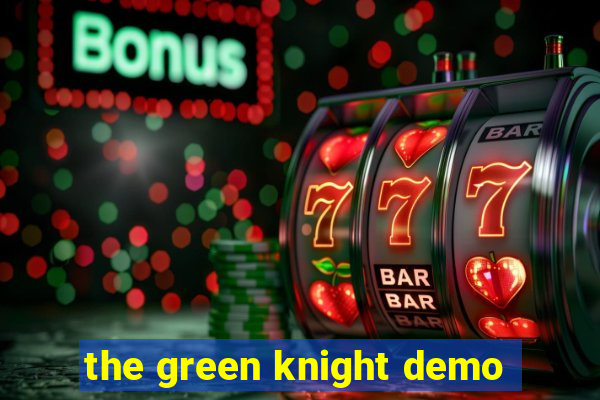 the green knight demo