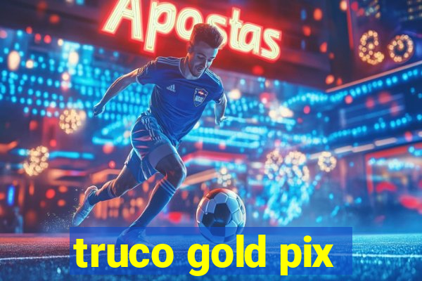 truco gold pix