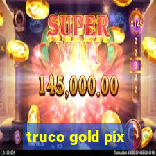 truco gold pix