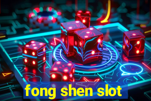 fong shen slot