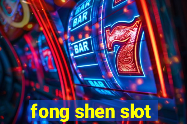 fong shen slot