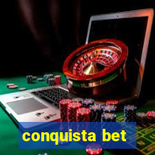 conquista bet