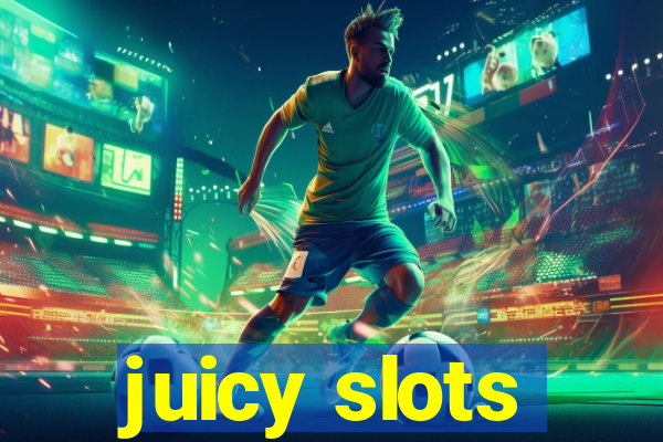 juicy slots