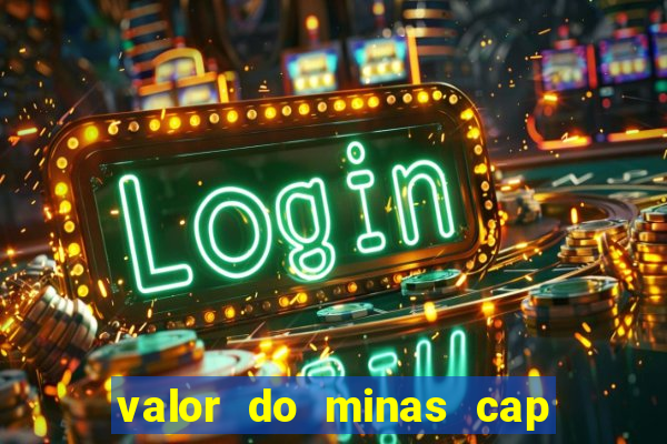 valor do minas cap dessa semana