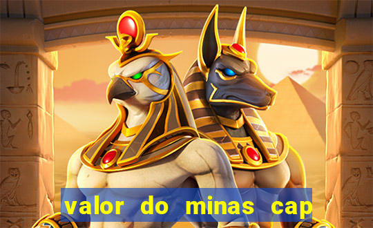 valor do minas cap dessa semana