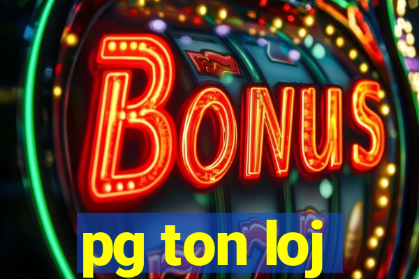 pg ton loj