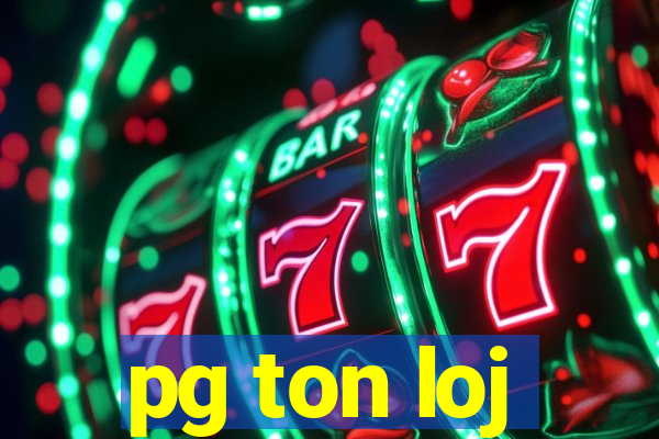 pg ton loj