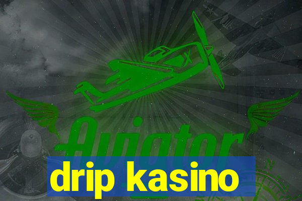 drip kasino