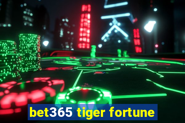 bet365 tiger fortune