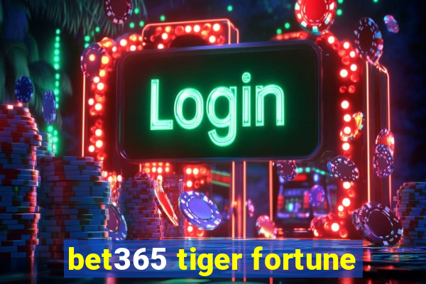 bet365 tiger fortune