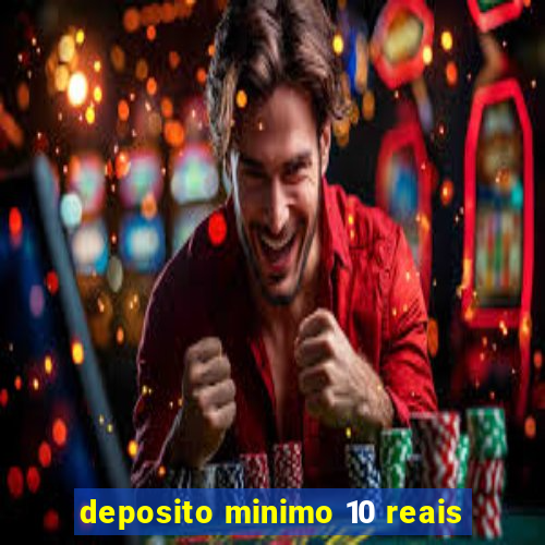 deposito minimo 10 reais