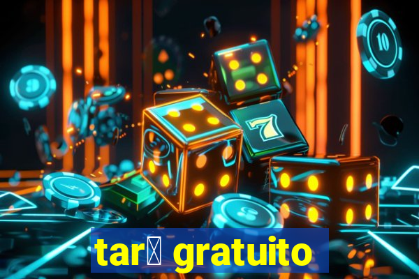 tar么 gratuito