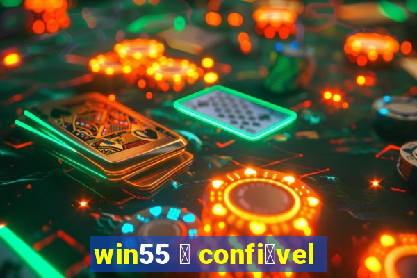 win55 茅 confi谩vel