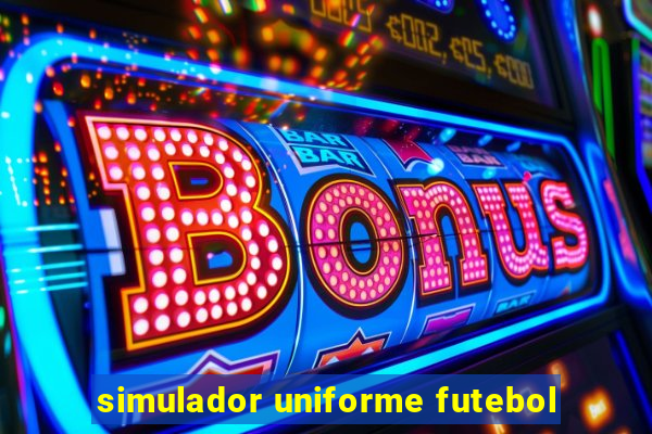 simulador uniforme futebol