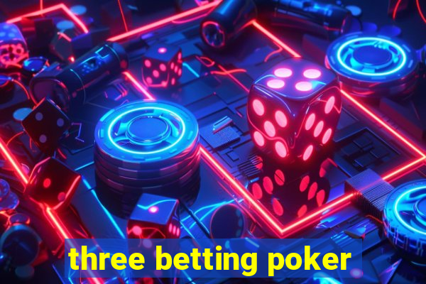 three betting poker