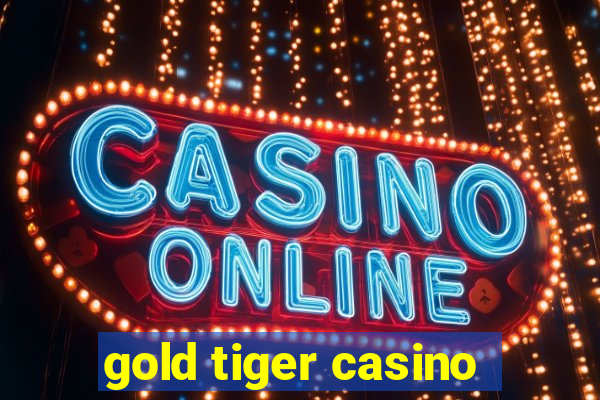 gold tiger casino