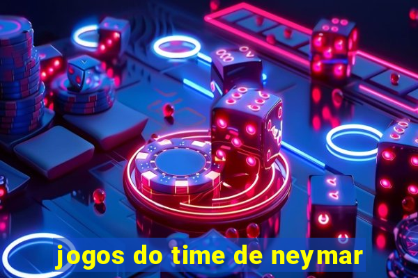 jogos do time de neymar