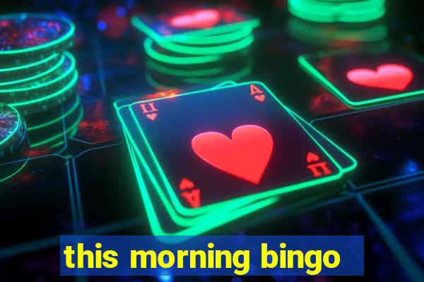 this morning bingo