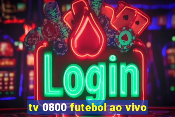 tv 0800 futebol ao vivo