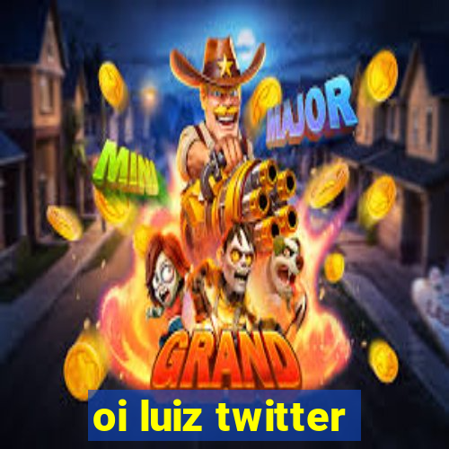 oi luiz twitter