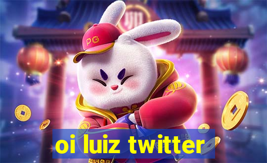 oi luiz twitter