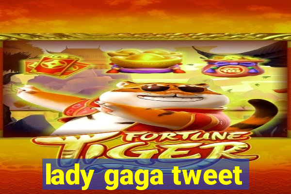 lady gaga tweet