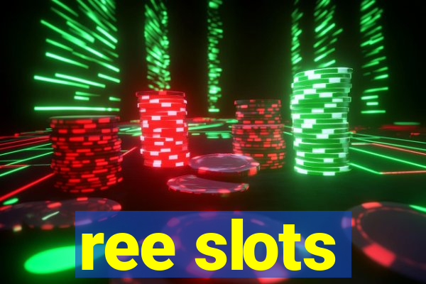 ree slots