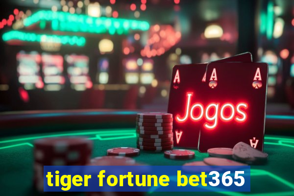 tiger fortune bet365