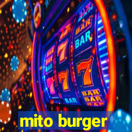 mito burger