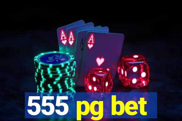 555 pg bet