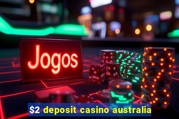 $2 deposit casino australia