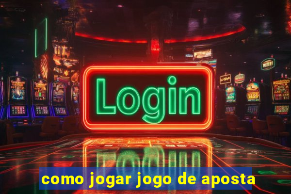 como jogar jogo de aposta