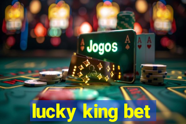 lucky king bet