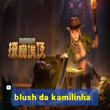 blush da kamilinha