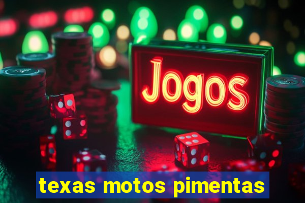 texas motos pimentas