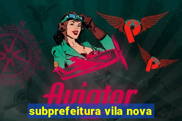 subprefeitura vila nova