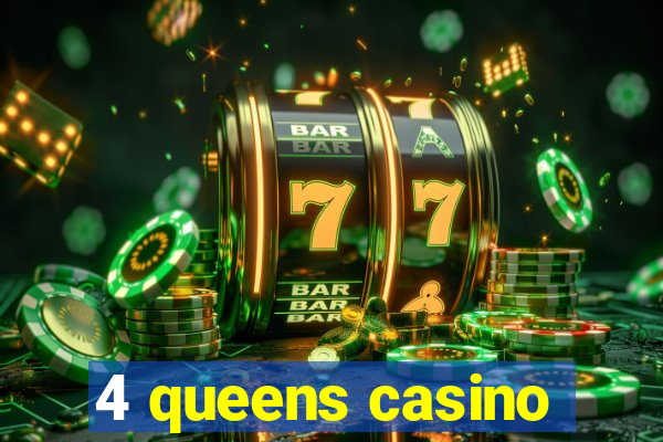 4 queens casino