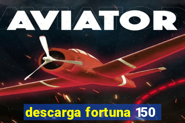 descarga fortuna 150