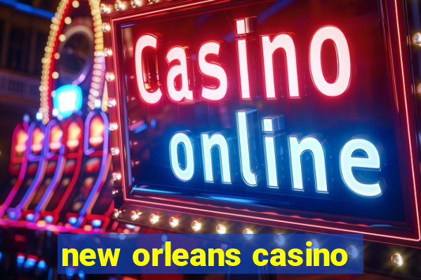 new orleans casino