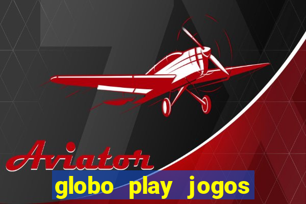 globo play jogos de futebol