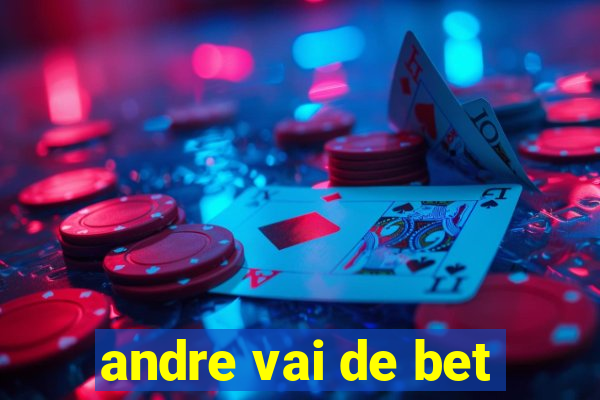 andre vai de bet