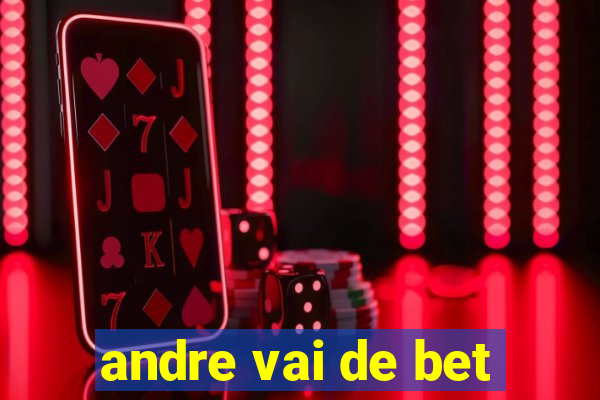 andre vai de bet