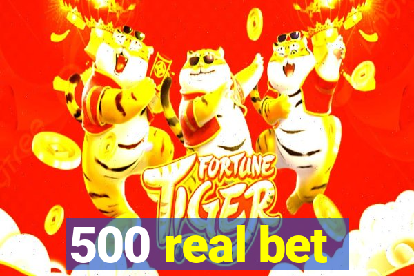 500 real bet