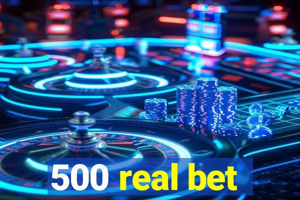 500 real bet